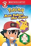 Ash Takes the Cake (Pokémon: Scholastic Reader, Level 2)