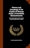 History and Genealogy of the Family of Thomas Noble, of Westfield, Massachusetts: With Genealogical Notes of Other Families by the Name of Noble