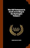 The Old Testament in Greek According To the Septuagint: Vol 1: Genesis-IV Kings