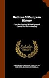 Outlines of European History: From the Opening of the Eighteenth Century to the Present Day