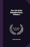 The Life Of Sir Humphry Davy, Volume 1