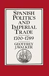 Spanish politics and imperial trade, 1700-1789