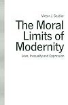 The Moral Limits of Modernity: Love, Inequality and Oppression