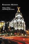 Remaking Madrid: Culture, Politics, and Identity after Franco