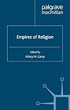 Empires of Religion (Cambridge Imperial and Post-Colonial Studies Series)