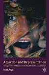 Abjection and Representation: An Exploration of Abjection in the Visual Arts, Film and Literature