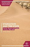Starvation and the State: Famine, Slavery, and Power in Sudan, 1883&ndash;1956 (Palgrave Series in Indian Ocean World Studies)