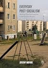 Everyday post-socialism : working-class communities in the Russian margins