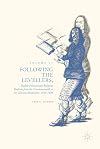 Following the Levellers, Volume Two: English Political and Religious Radicals from the Commonwealth to the Glorious Revolution, 1649โ1688