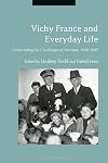 Vichy France and Everyday Life: Confronting the Challenges of Wartime, 1939-1945