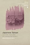 Japanese Taiwan : colonial rule and its contested legacy