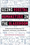 Using Digital Humanities in the Classroom: A Practical Introduction for Teachers, Lecturers, and Students