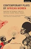 Contemporary Plays by African Women: Niqabi Ninja; Not That Woman; I Want to Fly; Silent Voices; Unsettled; Mbuzeni; Bonganyi