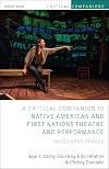 Critical Companion to Native American and First Nations Theatre and Performance: Indigenous Spaces (Critical Companions)