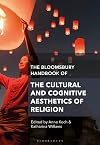 The Bloomsbury handbook of the cultural and cognitive aesthetics of religion
