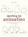 Sketching for Animation: Developing Ideas, Characters and Layouts in Your Sketchbook (Required Reading Range)