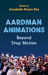 Aardman Animations: Beyond Stop-Motion