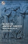 Music in Ancient Greece: Melody, Rhythm and Life (Classical World)