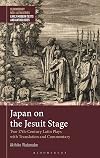 Japan on the Jesuit Stage: Two 17th-Century Latin Plays with Translation and Commentary (Bloomsbury Neo-Latin Series: Early Modern Texts and Anthologies)