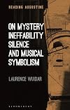 On Mystery, Ineffability, Silence and Musical Symbolism (Reading Augustine)