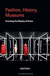 Fashion, History, Museums: Inventing the display of dress