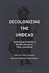 Decolonizing the Undead: Rethinking Zombies in World-Literature, Film, and Media