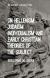 On Hellenism, Judaism, Individualism, and Early Christian Theories of the Subject (Reading Augustine)