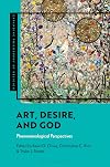 Art, Desire, and God: Phenomenological Perspectives (Expanding Philosophy of Religion)