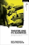 Theatre and its Audiences: Reimagining the Relationship in Times of Crisis (Methuen Drama Agitations: Text, Politics and Performances)