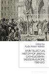 Intellectual History of Liberal Catholicism in Western Europe, 1789-1870, An