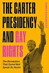 The Carter Presidency and Gay Rights : The Revolution That Dared Not Speak Its Name