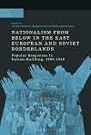 Nationalism From Below in the East European and Soviet Borderlands: Popular Responses to Nation-Building, 1900-1940 (A Modern History of Politics and Violence)