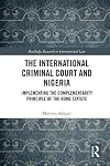 The International Criminal Court and Nigeria : implementing the complementarity principle of the Rome Statute