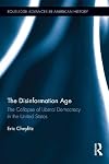 The disinformation age : the collapse of liberal democracy in the United States