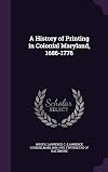 A history of printing in Colonial Maryland, 1686-1776