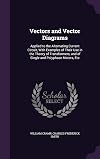 Vectors and Vector Diagrams : Applied to the Alternating Current Circuit, with Examples of Their Use in the Theory of Transformers, and of Single and Polyphase Motors, Etc