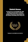 Kadesh-Barnea : its importance and probable site with the story of a hunt for it, including studies of the route of the