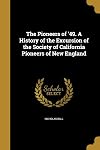 The Pioneers of '49. a History of the Excursion of the Society of California Pioneers of New England