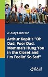 A Study Guide for Arthur Kopit's "Oh Dad, Poor Dad, Momma's Hung You in the Closet and I'm Feelin' So Sad"