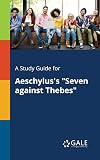 A Study Guide for Aeschylus's "Seven Against Thebes"
