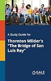 A Study Guide for Thornton Wilder's "The Bridge of San Luis Rey"