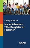 A Study Guide for Isabel Allende's "Daughter of Fortune"