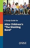 A Study Guide for Alice Childress's "Wedding Band"