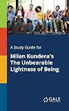 A Study Guide for Milan Kundera's "The Unbearable Lightness of Being"