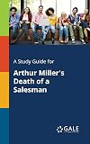 A Study Guide for Arthur Miller's "Death of a Salesman"
