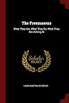 The Freemasons: What They Are, What They Do, What They Are Aiming At