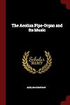 The Aeolian Pipe-Organ and Its Music
