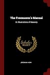 The Freemason's Manual: Or, Illustrations of Masonry
