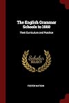 The English Grammar Schools to 1660: Their Curriculum and Practice