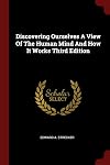 Discovering Ourselves: A View of the Human Mind and How It Works